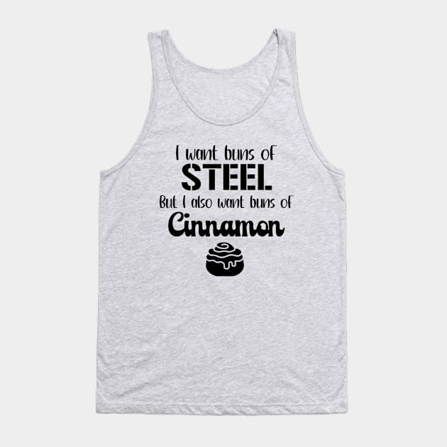 I Want Buns of Steel But I Also Want Buns of Cinnamon Tank Top by KayBee Gift Shop